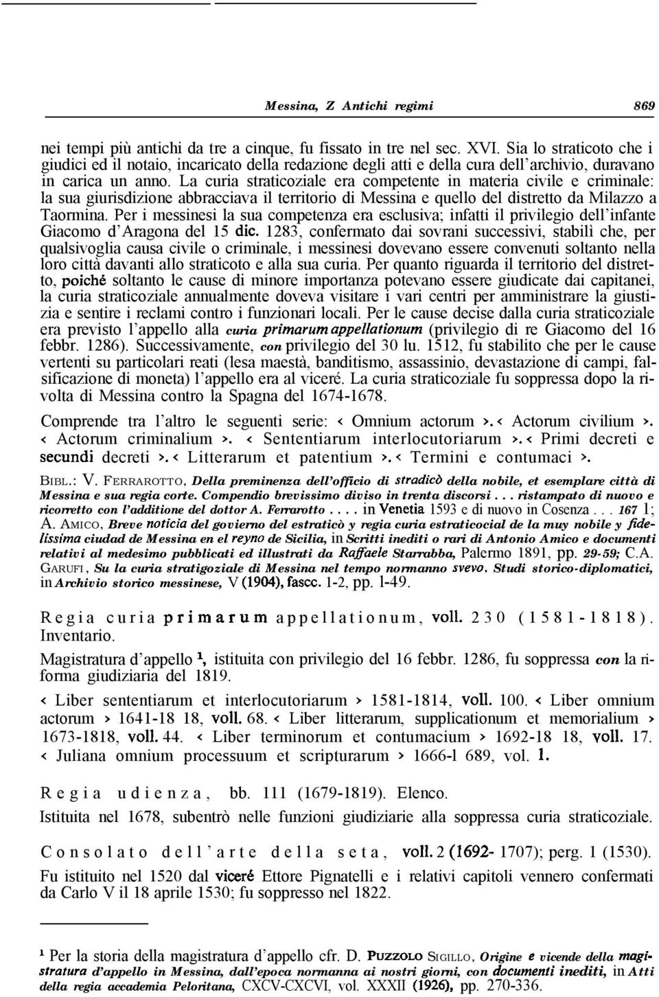 La curia straticoziale era competente in materia civile e criminale: la sua giurisdizione abbracciava il territorio di Messina e quello del distretto da Milazzo a Taormina.