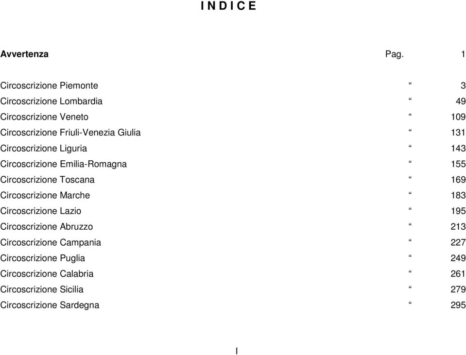 Giulia 131 Circoscrizione Liguria 143 Circoscrizione Emilia-Romagna 155 Circoscrizione Toscana 169 Circoscrizione