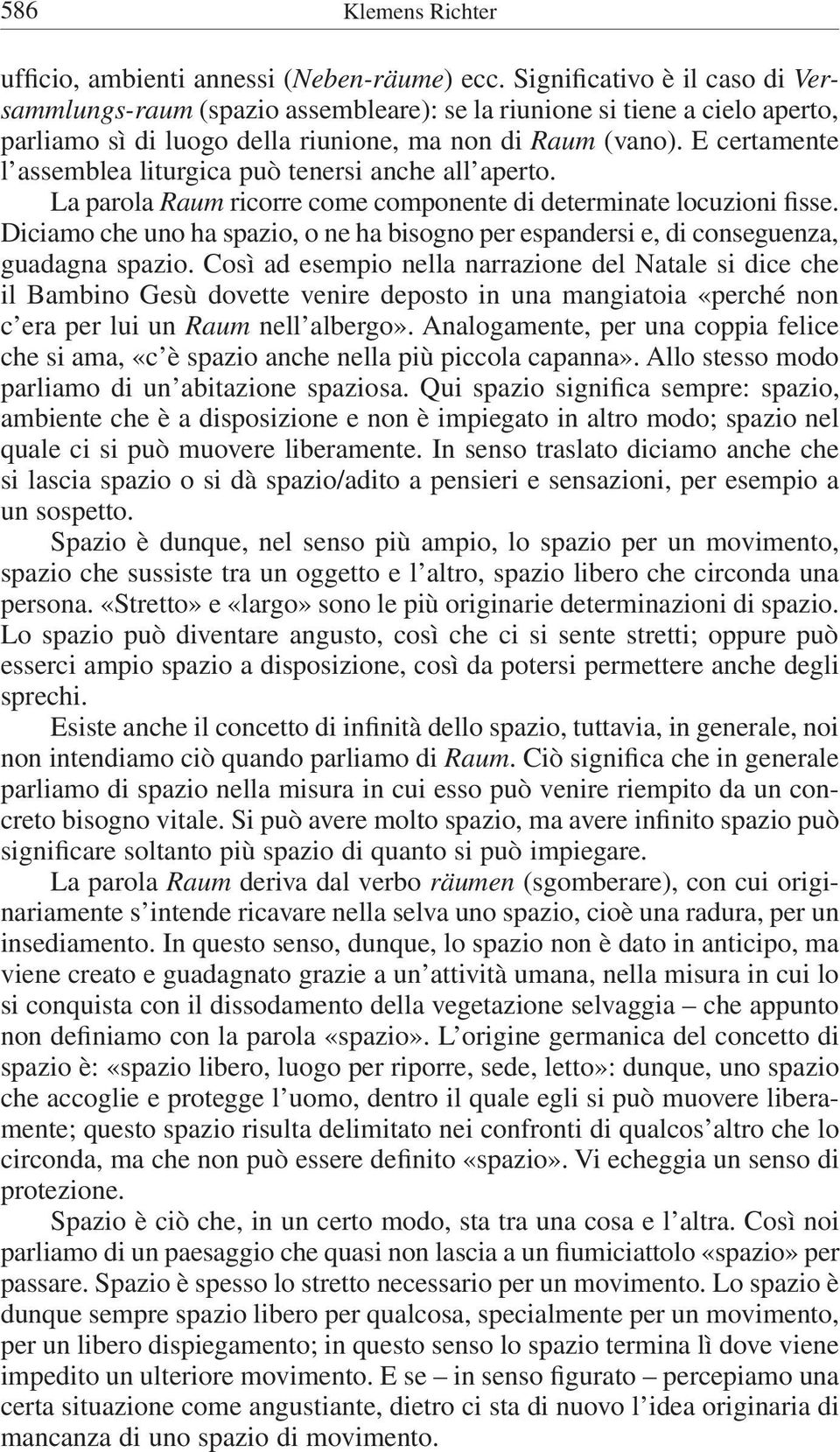 E certamente l assemblea liturgica può tenersi anche all aperto. La parola Raum ricorre come componente di determinate locuzioni fisse.