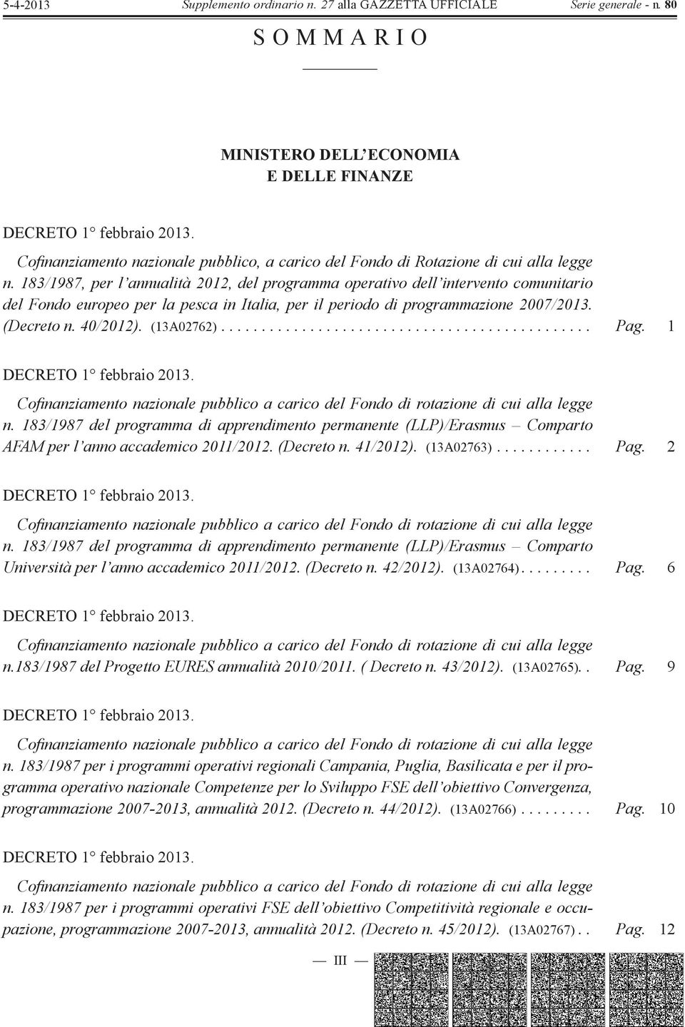 (13A02762).............................................. Pag. 1 DECRETO 1 febbraio 2013. Cofi nanziamento nazionale pubblico a carico del Fondo di rotazione di cui alla legge n.