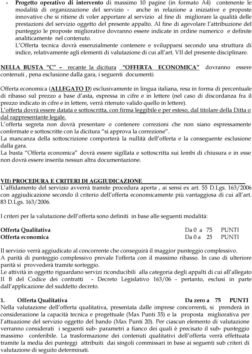 Al fine di agevolare l attribuzione del punteggio le proposte migliorative dovranno essere indicate in ordine numerico e definite analiticamente nel contenuto.