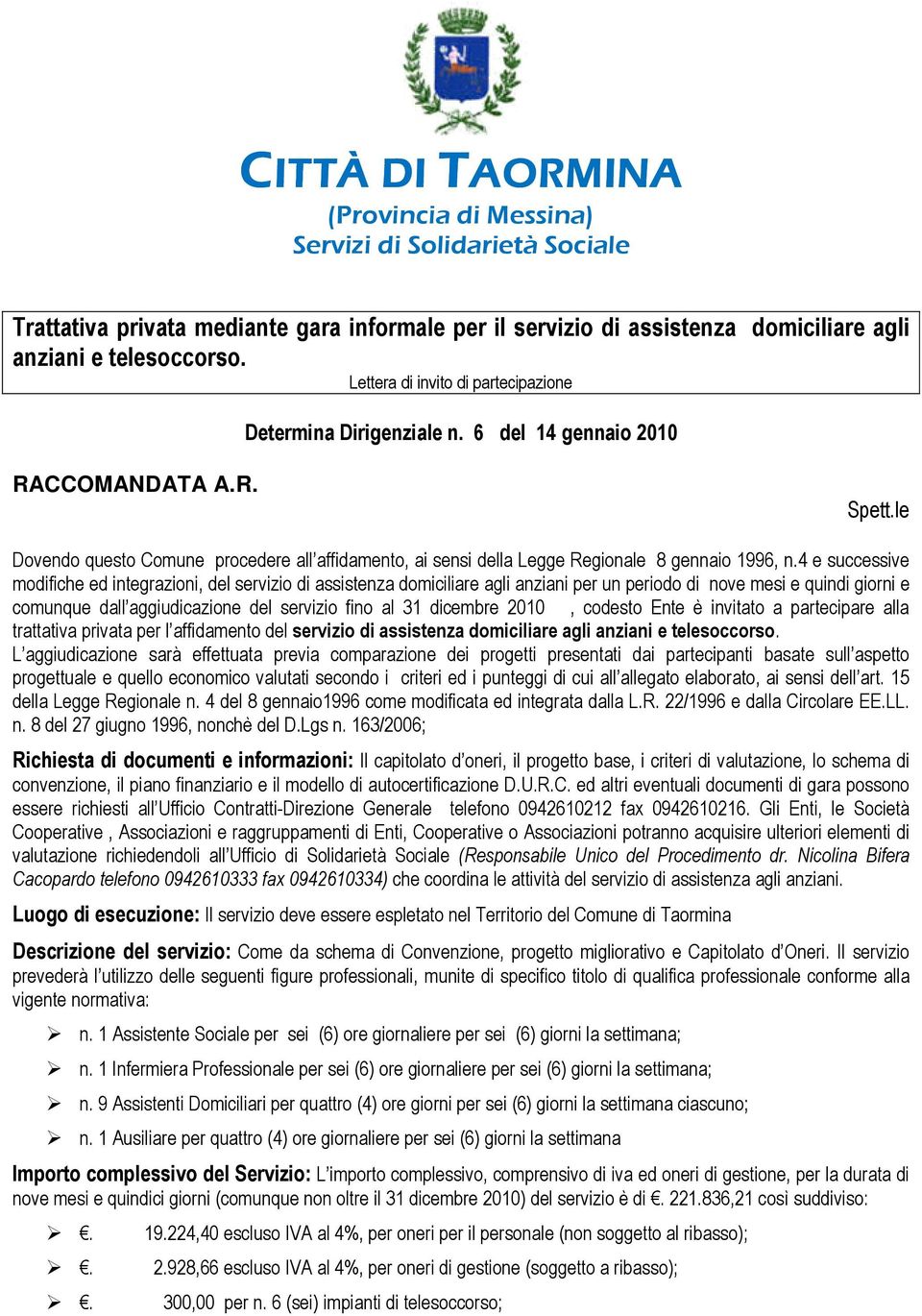 le Dovendo questo Comune procedere all affidamento, ai sensi della Legge Regionale 8 gennaio 1996, n.