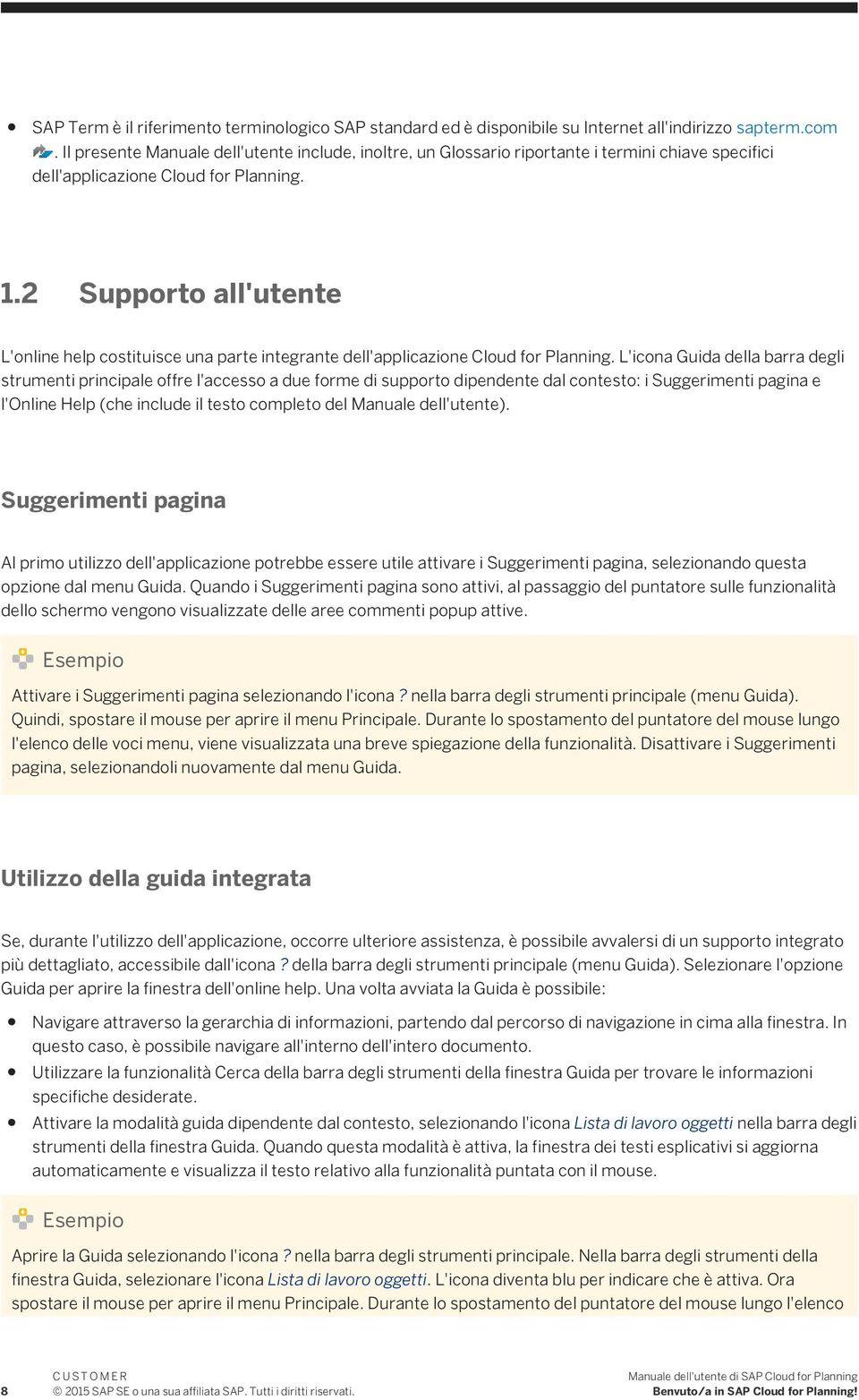 2 Supporto all'utente L'online help costituisce una parte integrante dell'applicazione Cloud for Planning.