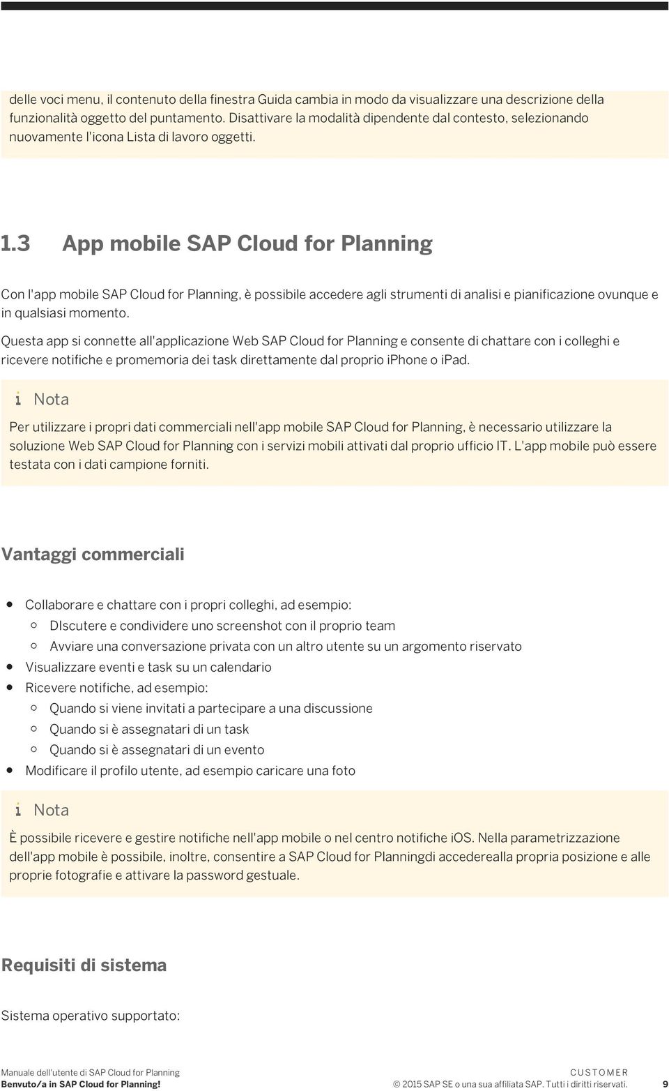 3 App mobile SAP Cloud for Planning Con l'app mobile SAP Cloud for Planning, è possibile accedere agli strumenti di analisi e pianificazione ovunque e in qualsiasi momento.