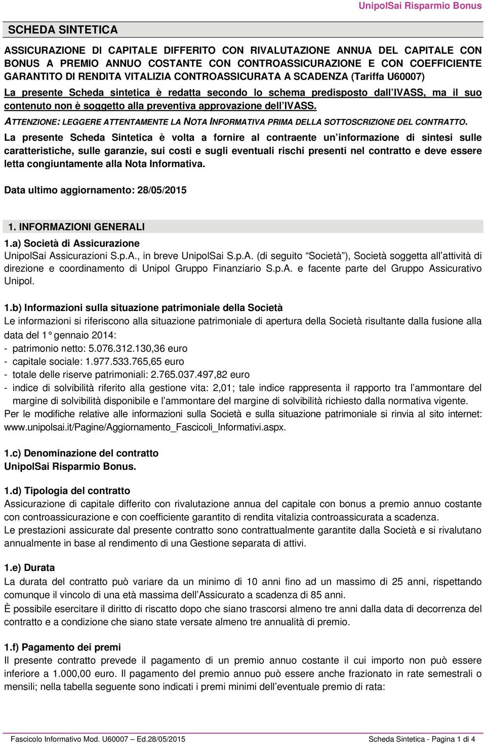 IVASS. ATTENZIONE: LEGGERE ATTENTAMENTE LA NOTA INFORMATIVA PRIMA DELLA SOTTOSCRIZIONE DEL CONTRATTO.