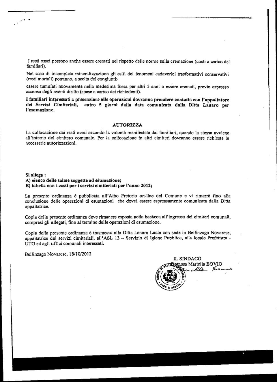 per altri 5 anni o essere cremati, previo espresso assenso degli aventi diritto (spese a carico dei richiedenti).