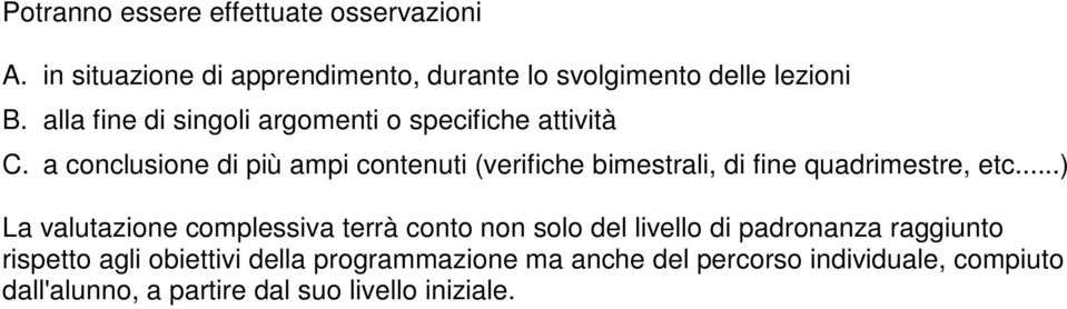 a conclusione di più ampi contenuti (verifiche bimestrali, di fine quadrimestre, etc.