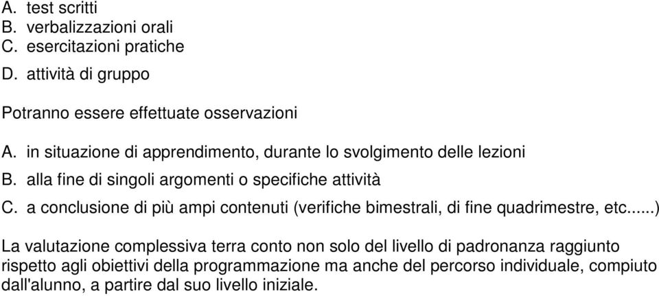 a conclusione di più ampi contenuti (verifiche bimestrali, di fine quadrimestre, etc.