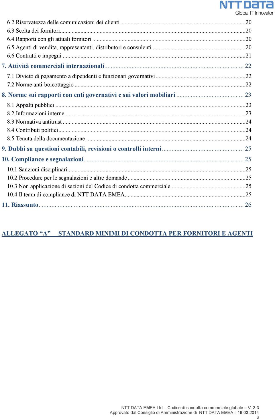 Norme sui rapporti con enti governativi e sui valori mobiliari... 23 8.1 Appalti pubblici... 23 8.2 Informazioni interne... 23 8.3 Normativa antitrust... 24 8.4 Contributi politici... 24 8.5 Tenuta della documentazione.