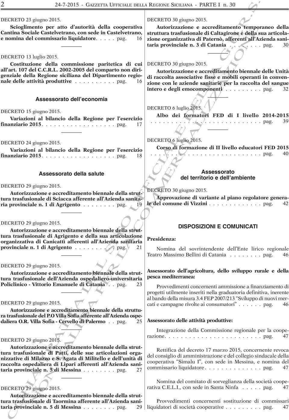 Costituzione della commissione paritetica di cui all art. 107 del C.C.R.L. 2002-2005 del comparto non dirigenziale della Regione siciliana del Dipartimento regionale delle attività produttive.......... pag.