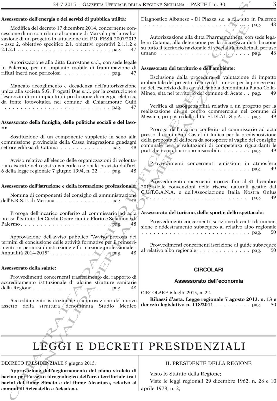 progetto in attuazione del P.O. FESR 2007/2013 - asse 2, obiettivo specifico 2.1. obiettivi operativi 2.1.1.2 e 2.1.2.1........................ pag. 47 Autorizzazione alla ditta Eurostone s.r.l., con sede legale in Palermo, per un impianto mobile di frantumazione di rifiuti inerti non pericolosi.