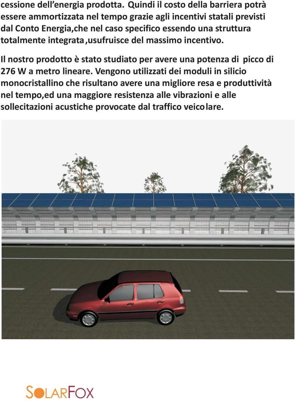 specifico essendo una struttura totalmente integrata,usufruisce del massimo incentivo.