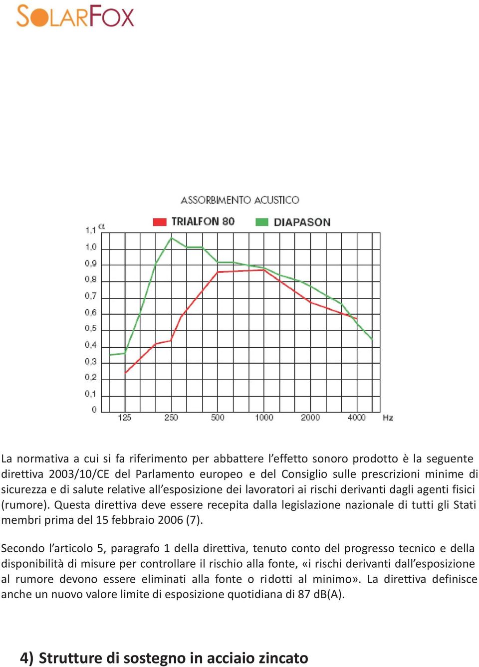 Questa direttiva deve essere recepita dalla legislazione nazionale di tutti gli Stati membri prima del 15 febbraio 2006 (7).