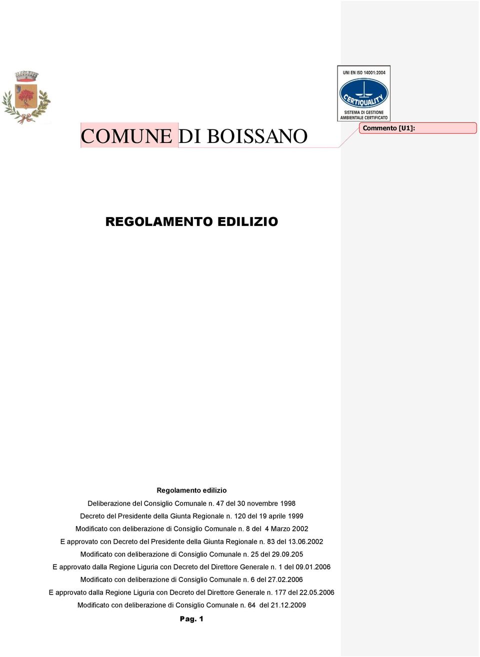 2002 Modificato con deliberazione di Consiglio Comunale n. 25 del 29.09.205 E approvato dalla Regione Liguria con Decreto del Direttore Generale n. del 09.0.2006 Modificato con deliberazione di Consiglio Comunale n.