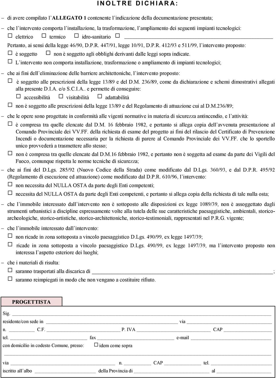 447/91, legge 10/91, D.P.R. 412/93 e 511/99, l intervento proposto: è soggetto non è soggetto agli obblighi derivanti dalle leggi sopra indicate.