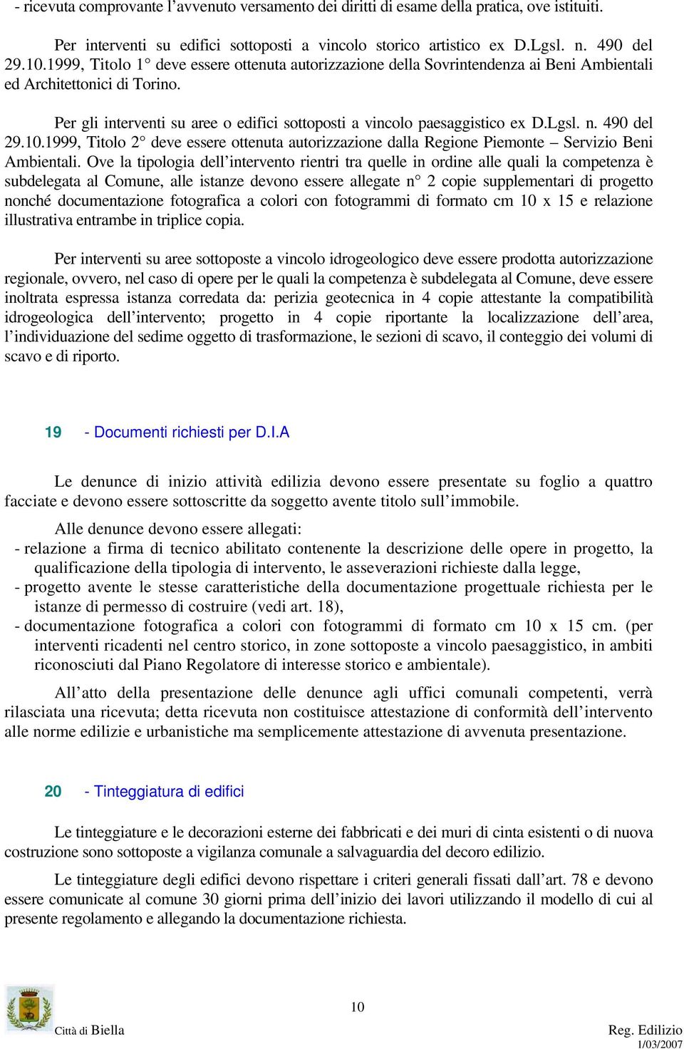 Lgsl. n. 490 del 29.10.1999, Titolo 2 deve essere ottenuta autorizzazione dalla Regione Piemonte Servizio Beni Ambientali.