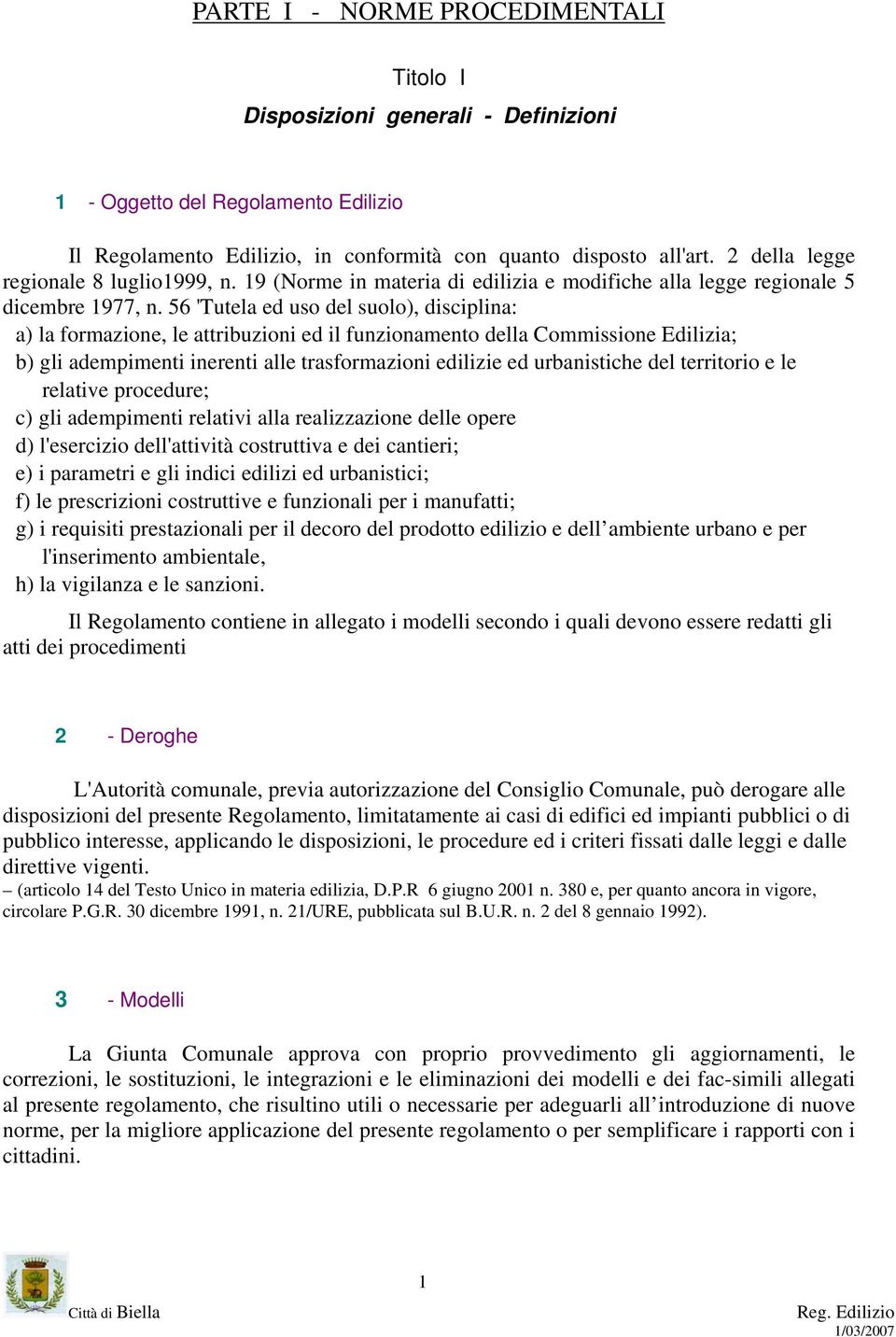 56 'Tutela ed uso del suolo), disciplina: a) la formazione, le attribuzioni ed il funzionamento della Commissione Edilizia; b) gli adempimenti inerenti alle trasformazioni edilizie ed urbanistiche