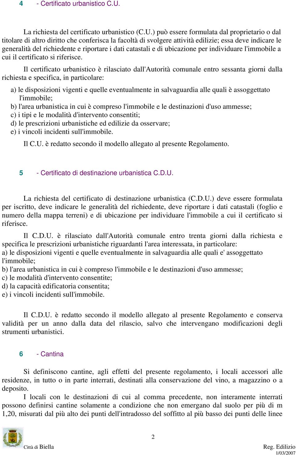 ) può essere formulata dal proprietario o dal titolare di altro diritto che conferisca la facoltà di svolgere attività edilizie; essa deve indicare le generalità del richiedente e riportare i dati