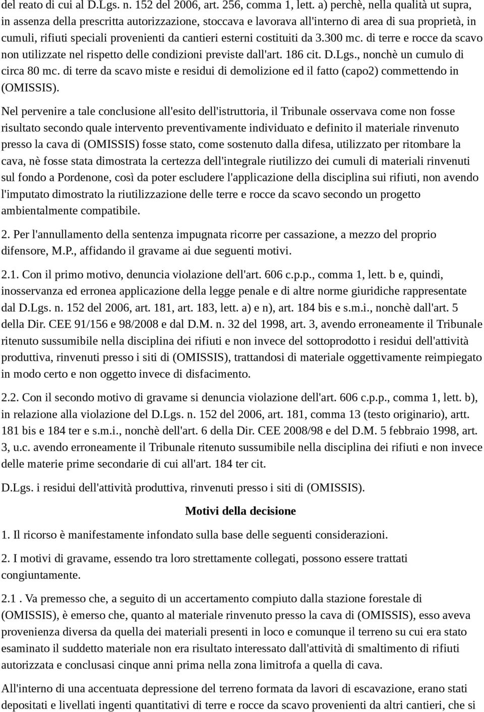 costituiti da 3.300 mc. di terre e rocce da scavo non utilizzate nel rispetto delle condizioni previste dall'art. 186 cit. D.Lgs., nonchè un cumulo di circa 80 mc.