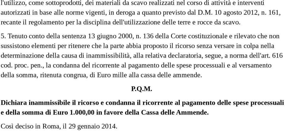 136 della Corte costituzionale e rilevato che non sussistono elementi per ritenere che la parte abbia proposto il ricorso senza versare in colpa nella determinazione della causa di inammissibilità,