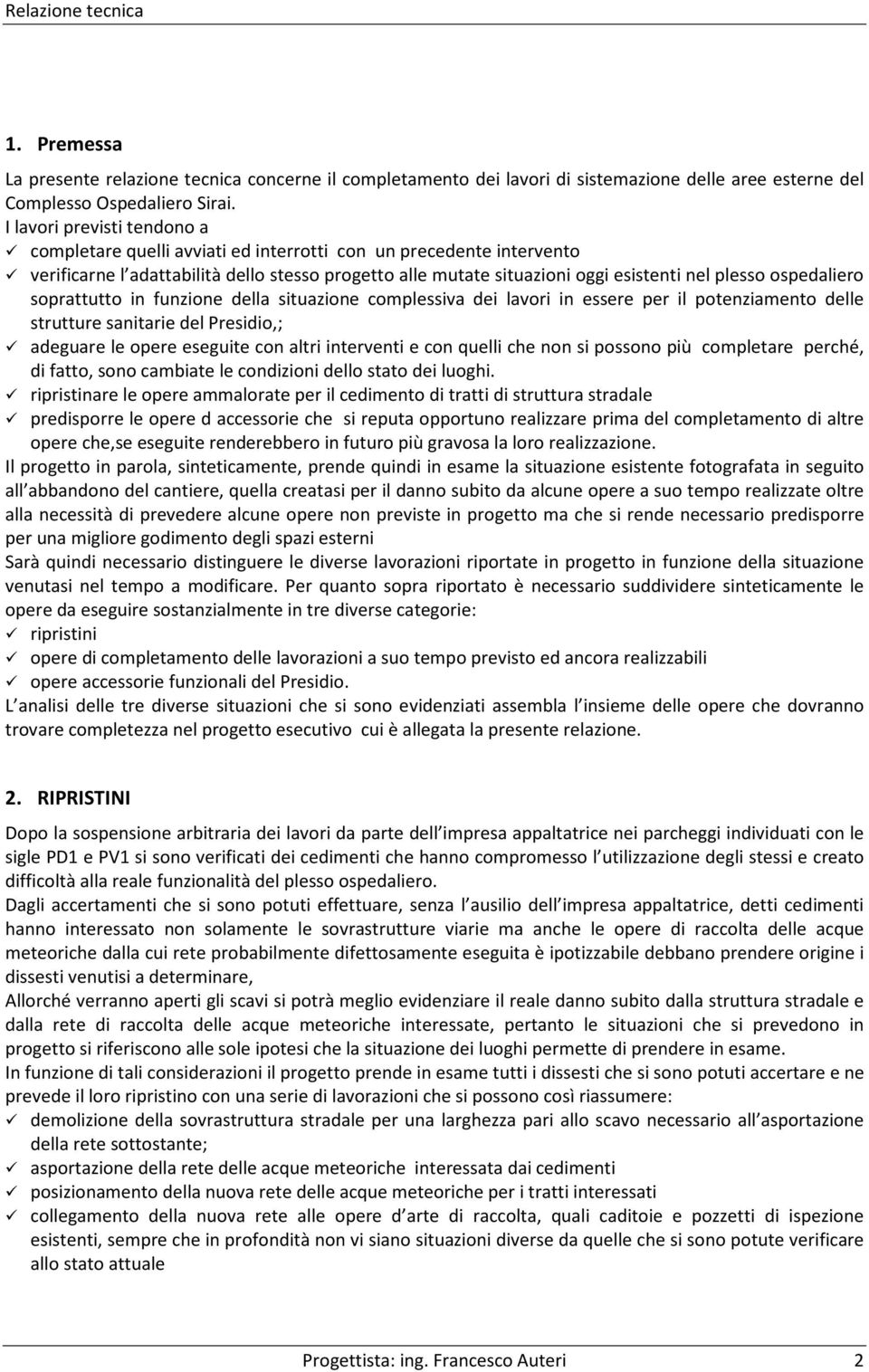 ospedaliero soprattutto in funzione della situazione complessiva dei lavori in essere per il potenziamento delle strutture sanitarie del Presidio,; adeguare le opere eseguite con altri interventi e