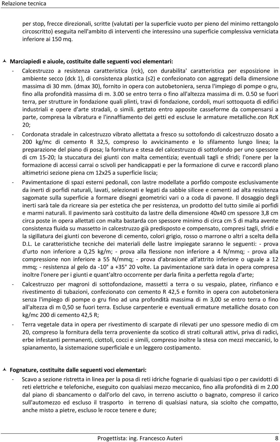 Marciapiedi e aiuole, costituite dalle seguenti voci elementari: - Calcestruzzo a resistenza caratteristica (rck), con durabilita' caratteristica per esposizione in ambiente secco (dck 1), di