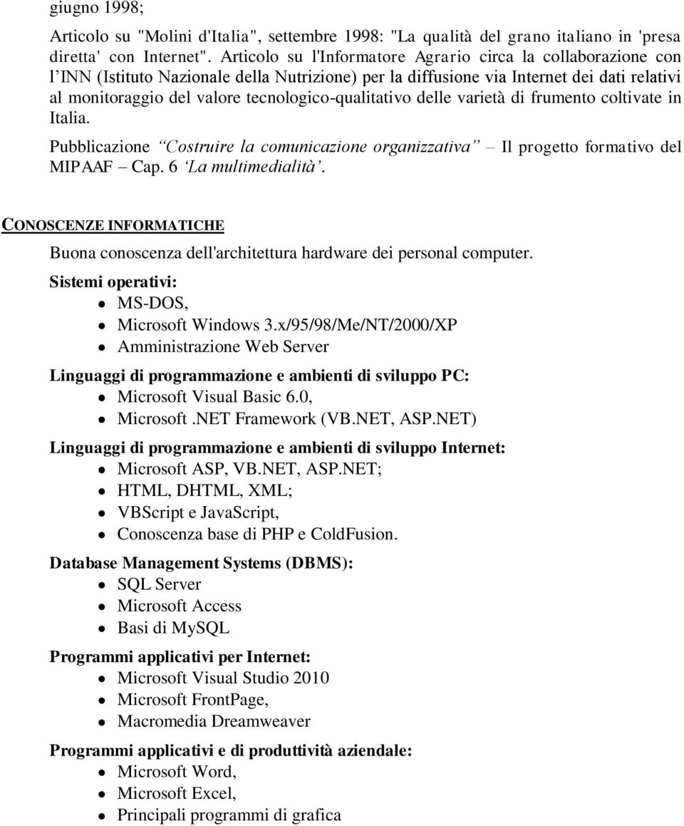 tecnologico-qualitativo delle varietà di frumento coltivate in Italia. Pubblicazione Costruire la comunicazione organizzativa Il progetto formativo del MIPAAF Cap. 6 La multimedialità.