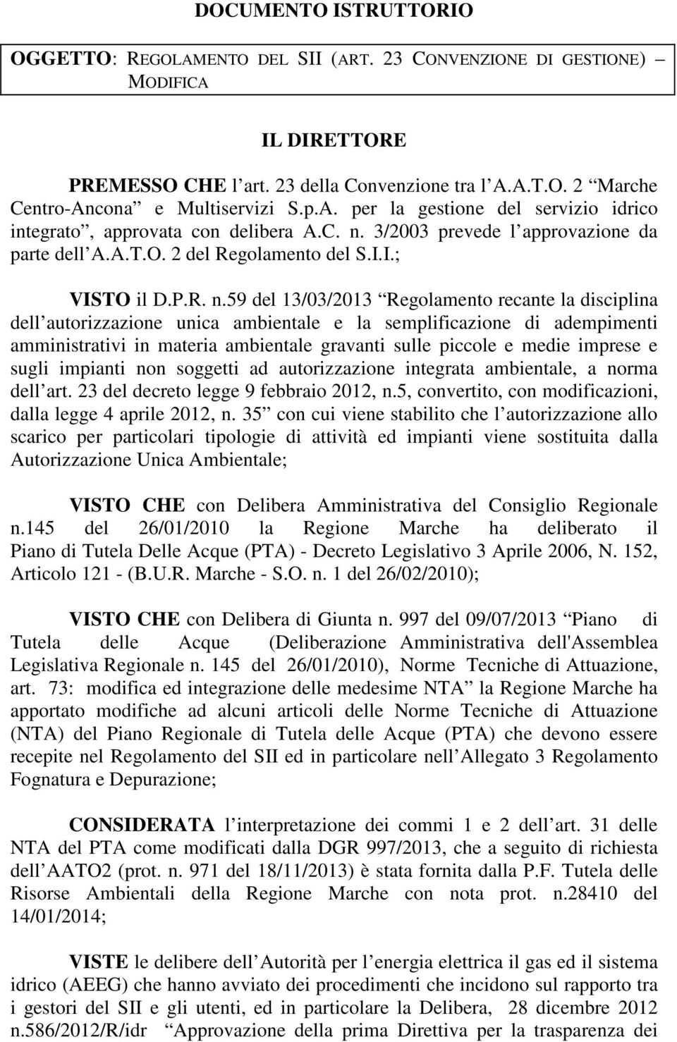 3/2003 prevede l approvazione da parte dell A.A.T.O. 2 del Regolamento del S.I.I.; VISTO il D.P.R. n.