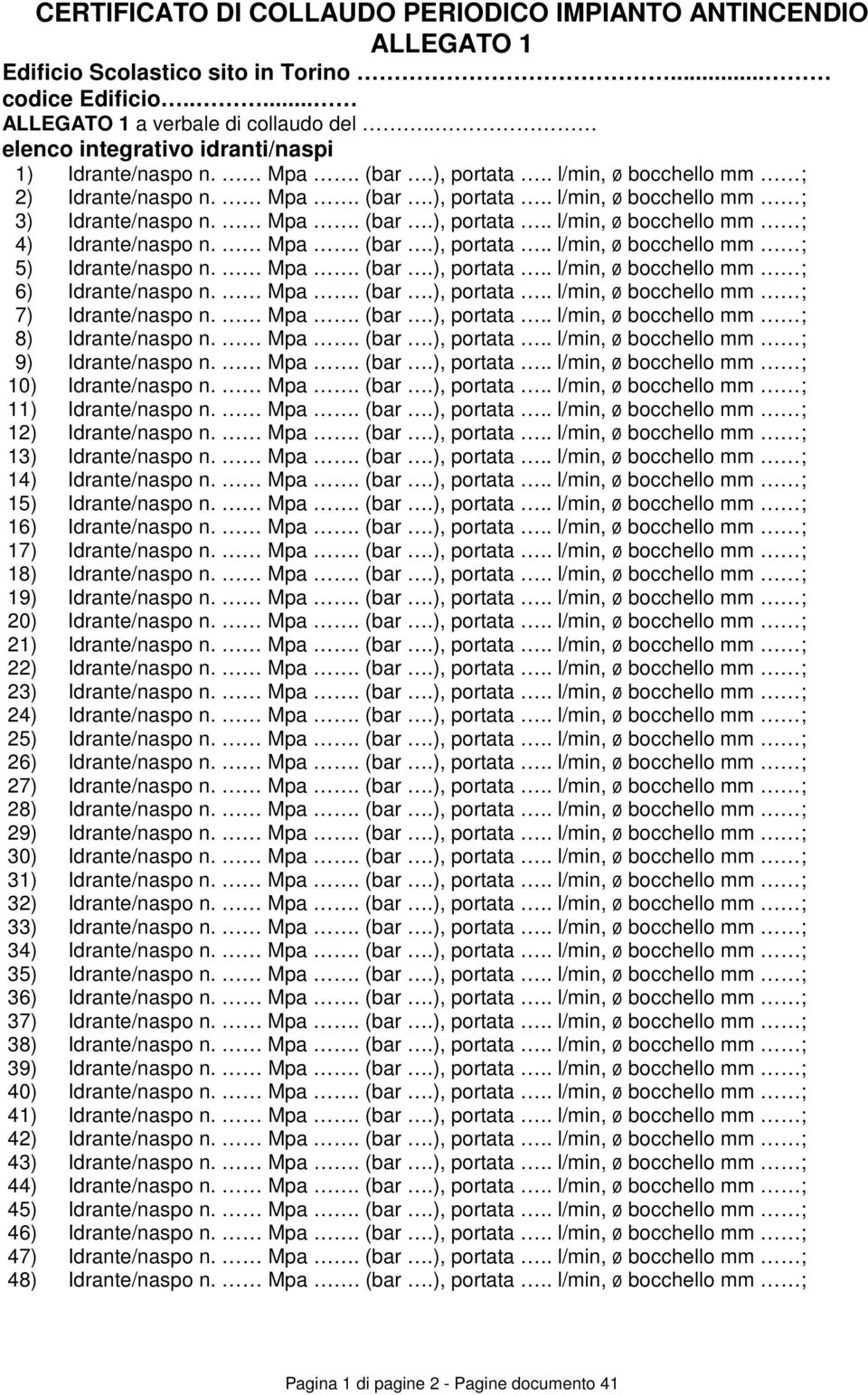 Mpa. (bar.), portata.. l/min, ø bocchello mm ; 5) Idrante/naspo n. Mpa. (bar.), portata.. l/min, ø bocchello mm ; 6) Idrante/naspo n. Mpa. (bar.), portata.. l/min, ø bocchello mm ; 7) Idrante/naspo n.