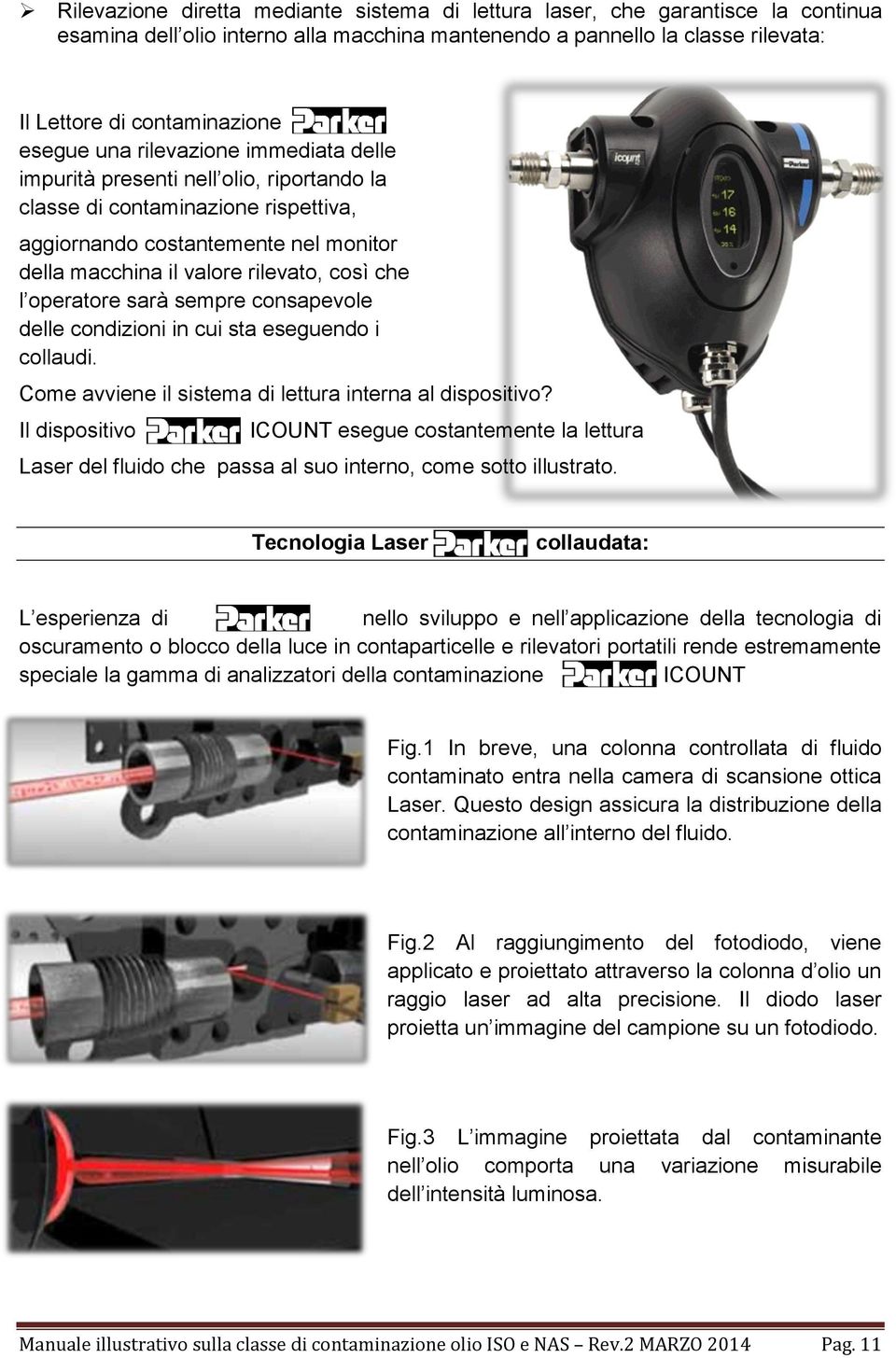 operatore sarà sempre consapevole delle condizioni in cui sta eseguendo i collaudi. Come avviene il sistema di lettura interna al dispositivo?