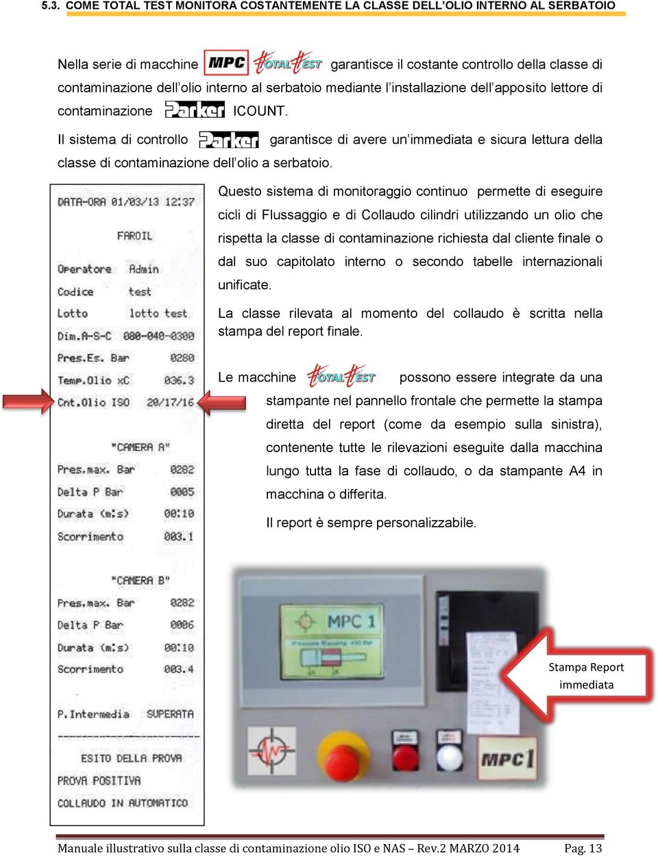 Il sistema di controllo ------- garantisce di avere un immediata e sicura lettura della classe di contaminazione dell olio a serbatoio.