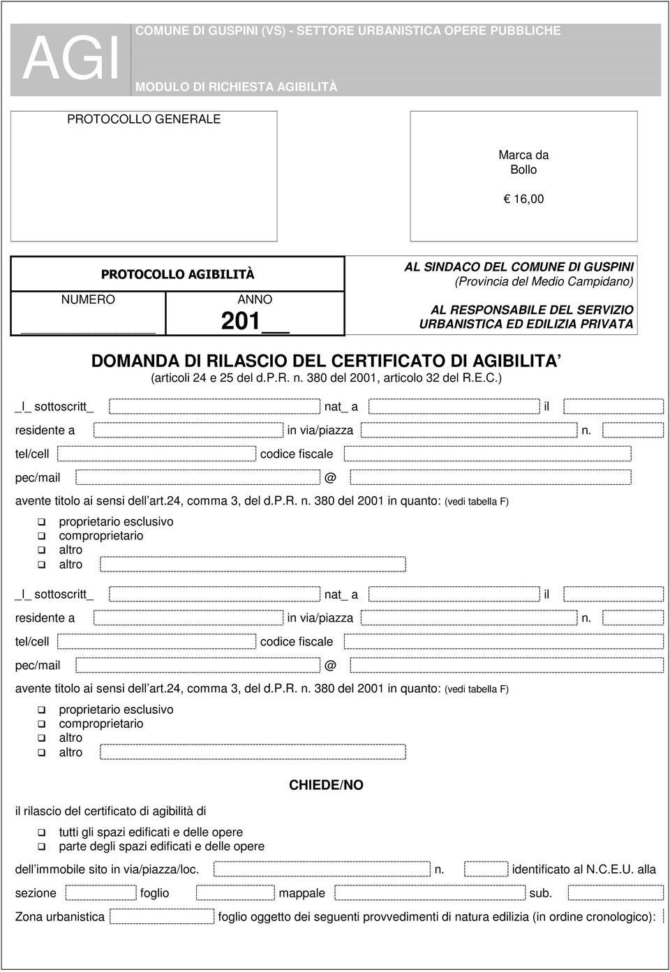 380 del 2001, articolo 32 del R.E.C.) _l_ sottoscritt_ nat_ a il residente a in via/piazza n. tel/cell pec/mail codice fiscale @ avente titolo ai sensi dell art.24, comma 3, del d.p.r. n. 380 del 2001 in quanto: (vedi tabella F) proprietario esclusivo comproprietario _l_ sottoscritt_ nat_ a il residente a in via/piazza n.