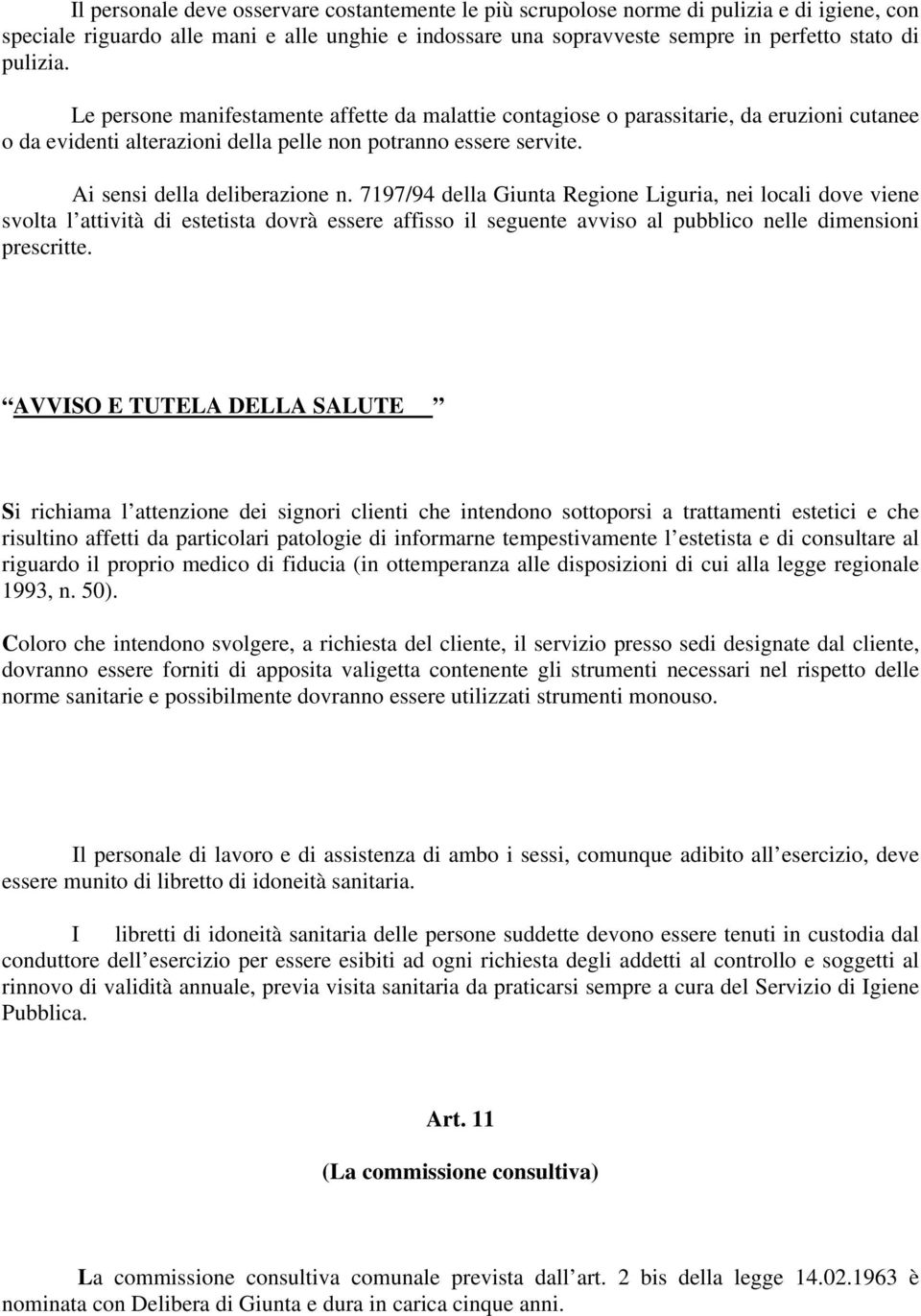 7197/94 della Giunta Regione Liguria, nei locali dove viene svolta l attività di estetista dovrà essere affisso il seguente avviso al pubblico nelle dimensioni prescritte.