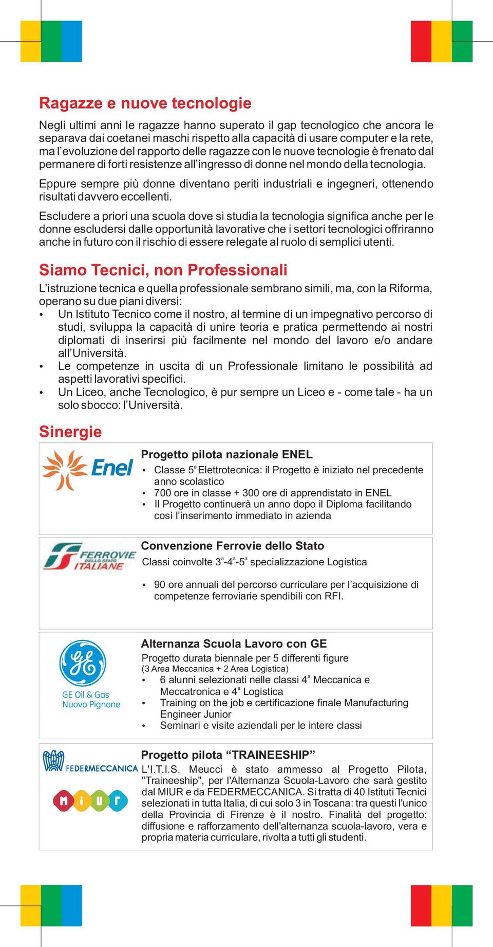 Eppure sempre più donne diventano periti industriali e ingegneri, ottenendo risultati davvero eccellenti.