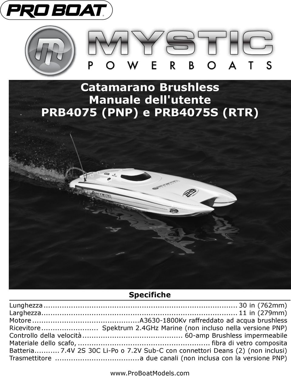 4GHz Marine (non incluso nella versione PNP) Controllo della velocità... 60-amp Brushless impermeabile Materiale dello scafo,.