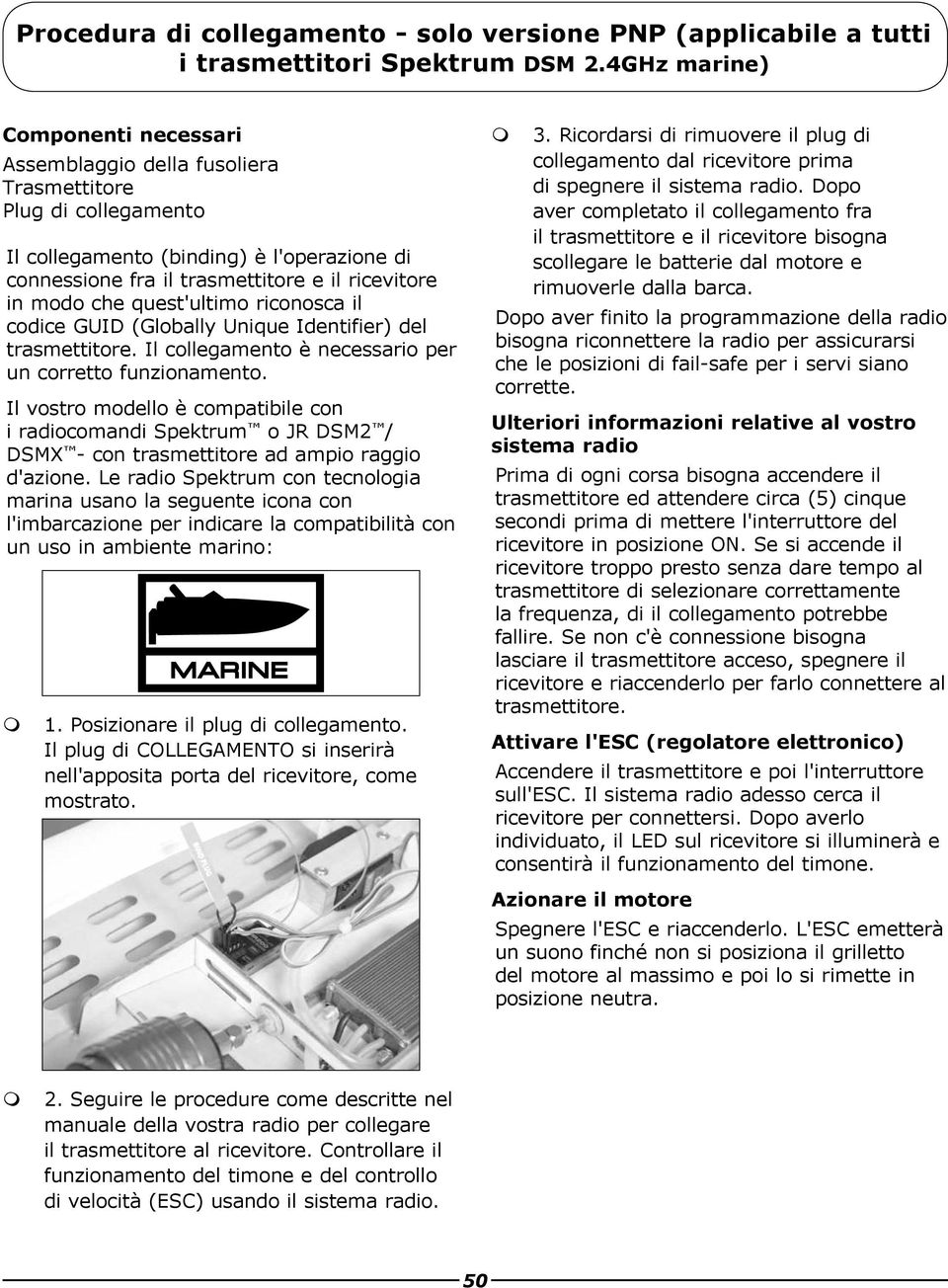 che quest'ultimo riconosca il codice GUID (Globally Unique Identifier) del trasmettitore. Il collegamento è necessario per un corretto funzionamento.