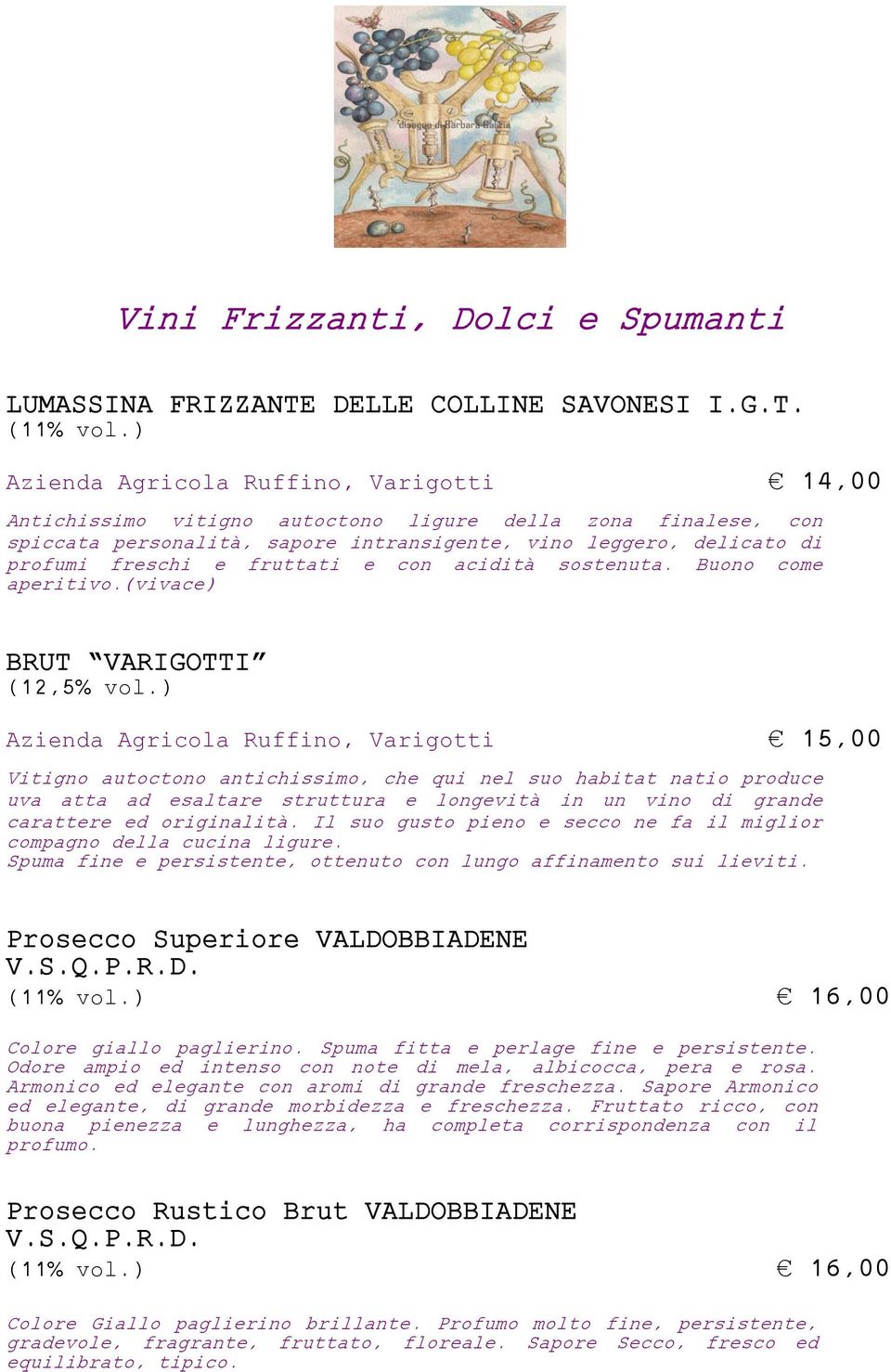 fruttati e con acidità sostenuta. Buono come aperitivo.(vivace) BRUT VARIGOTTI (12,5% vol.