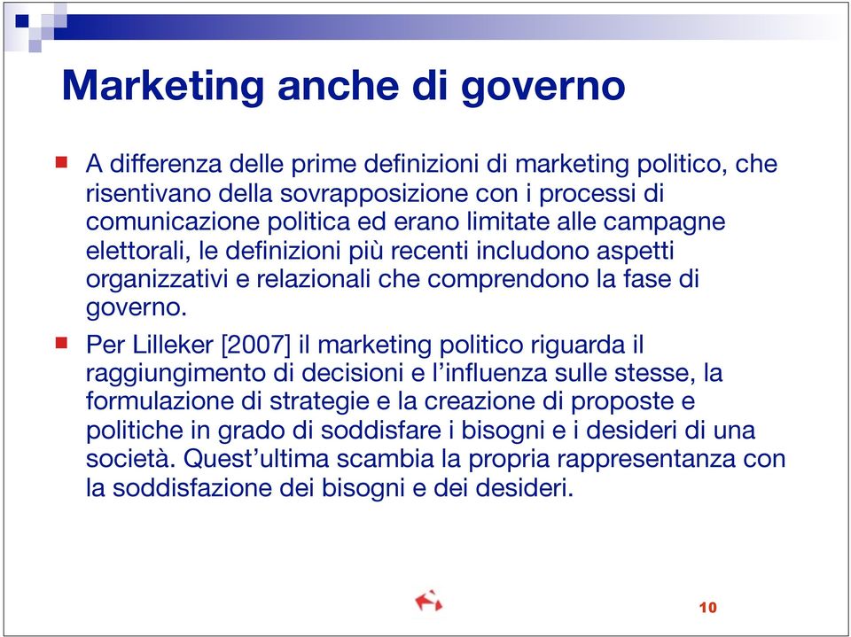 Per Lilleker [2007] il marketing politico riguarda il raggiungimento di decisioni e l influenza sulle stesse, la formulazione di strategie e la creazione di