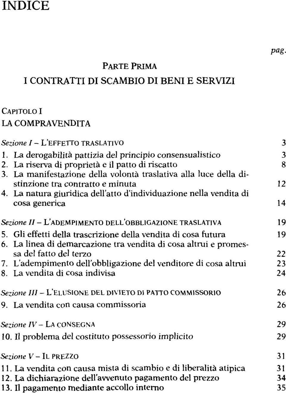 La natura giuridica dell'atto d'individuazione nella vendita di cosa generica 14 Sezione II - L'ADEMPIMENTO DELL'OBBLIGAZIONE TRASLATIVA 19 5.