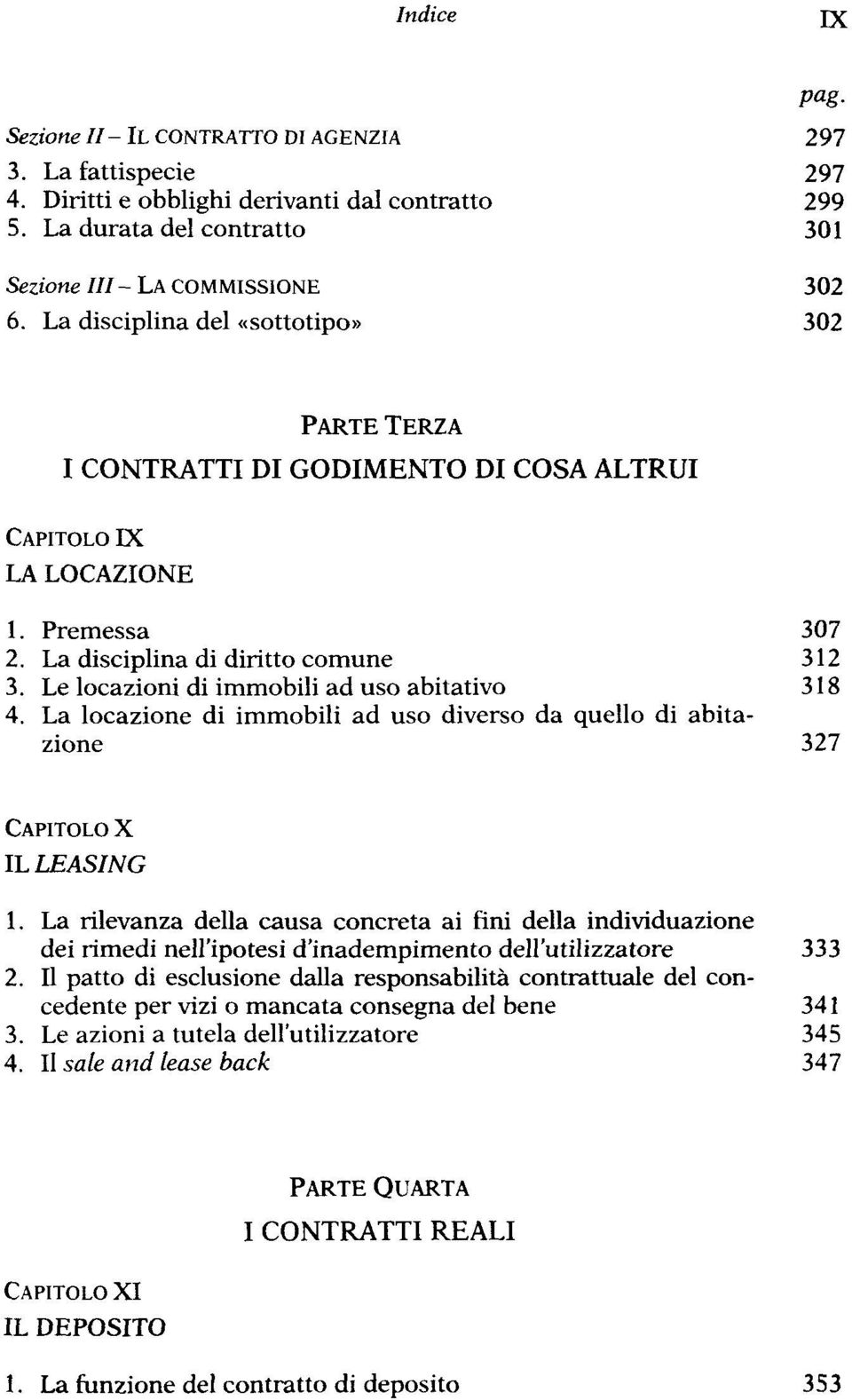 Le locazioni di immobili ad uso abitativo 318 4. La locazione di immobili ad uso diverso da quello di abitazione 327 CAPITOLO X IL LEASING 1.