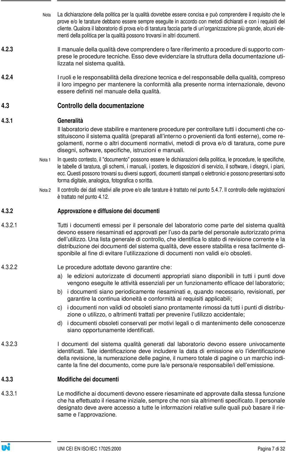 Qualora il laboratorio di prova e/o di taratura faccia parte di un organizzazione più grande, alcuni elementi della politica per la qualità possono trovarsi in altri documenti. 4.2.