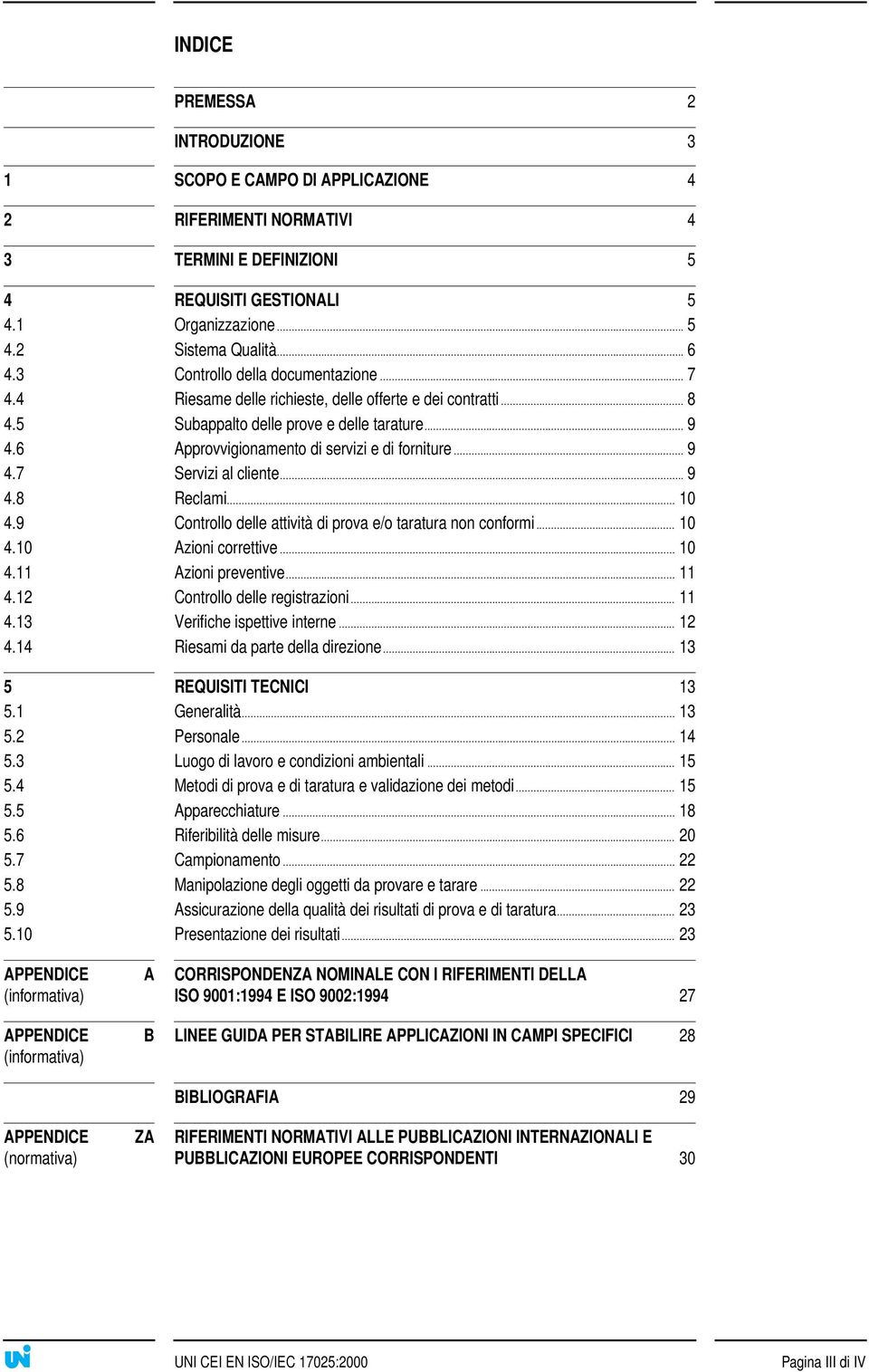 .. 9 4.7 Servizi al cliente... 9 4.8 Reclami... 10 4.9 Controllo delle attività di prova e/o taratura non conformi... 10 4.10 Azioni correttive... 10 4.11 Azioni preventive... 11 4.