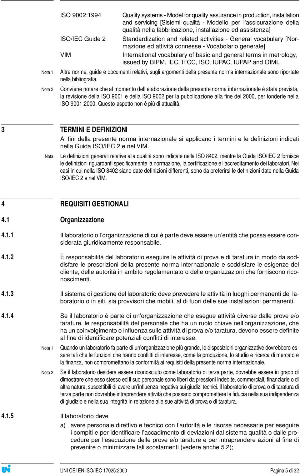 basic and general terms in metrology, issued by BIPM, IEC, IFCC, ISO, IUPAC, IUPAP and OIML Altre norme, guide e documenti relativi, sugli argomenti della presente norma internazionale sono riportate