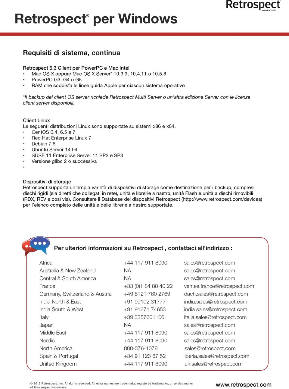 client server disponibili. Client Linux Le seguenti distribuzioni Linux sono supportate su sistemi x86 e x64. CentOS 6.4, 6.5 e 7 Red Hat Enterprise Linux 7 Debian 7.6 Ubuntu Server 14.