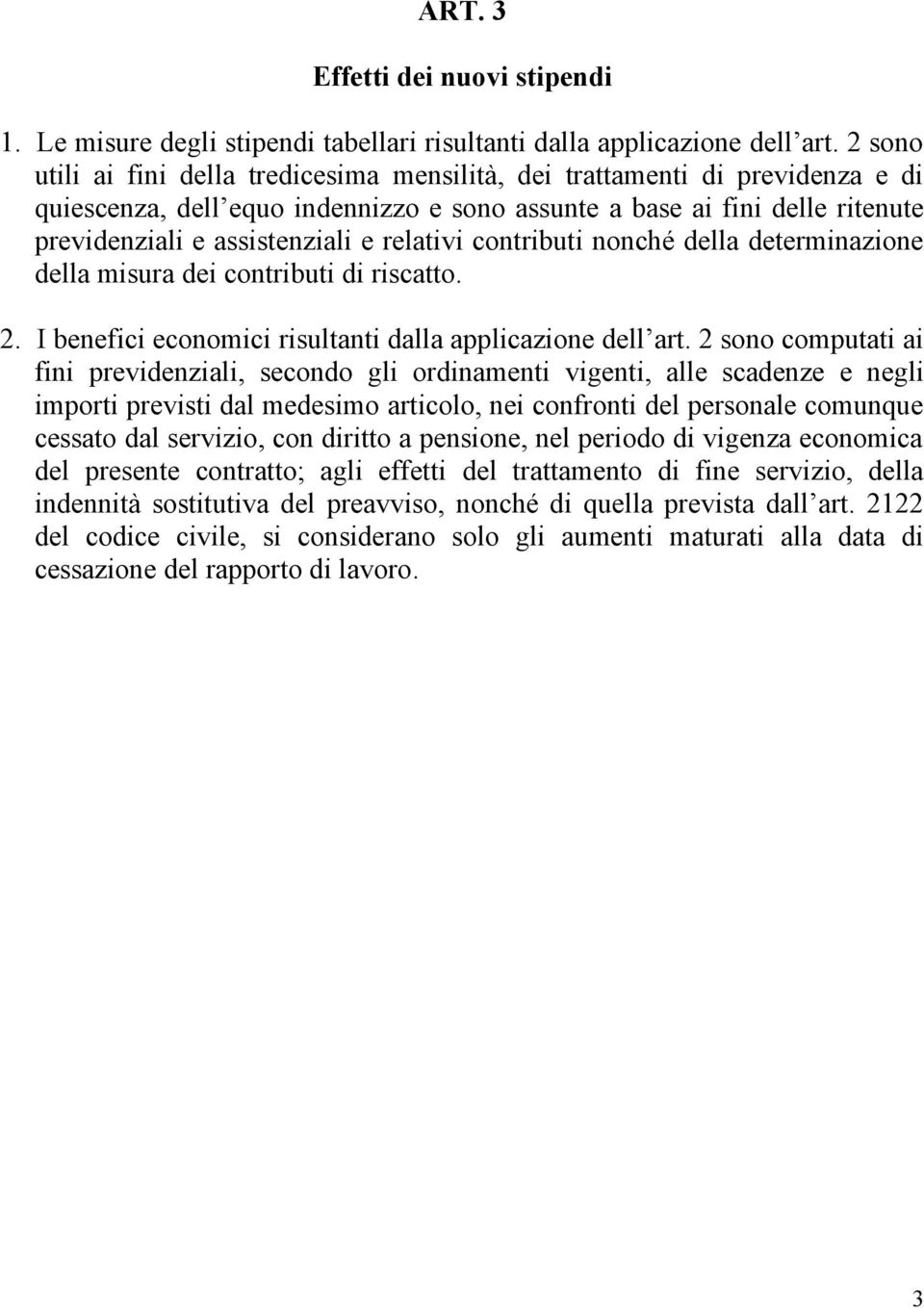 relativi contributi nonché della determinazione della misura dei contributi di riscatto. 2. I benefici economici risultanti dalla applicazione dell art.