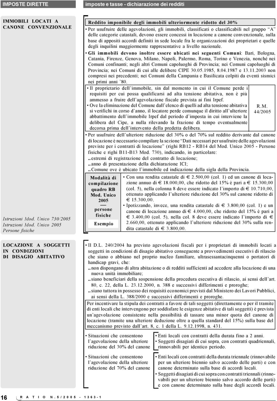 catastali, devono essere concessi in locazione a canone convenzionale, sulla base di appositi accordi definiti in sede locale fra le organizzazioni dei proprietari e quelle degli inquilini