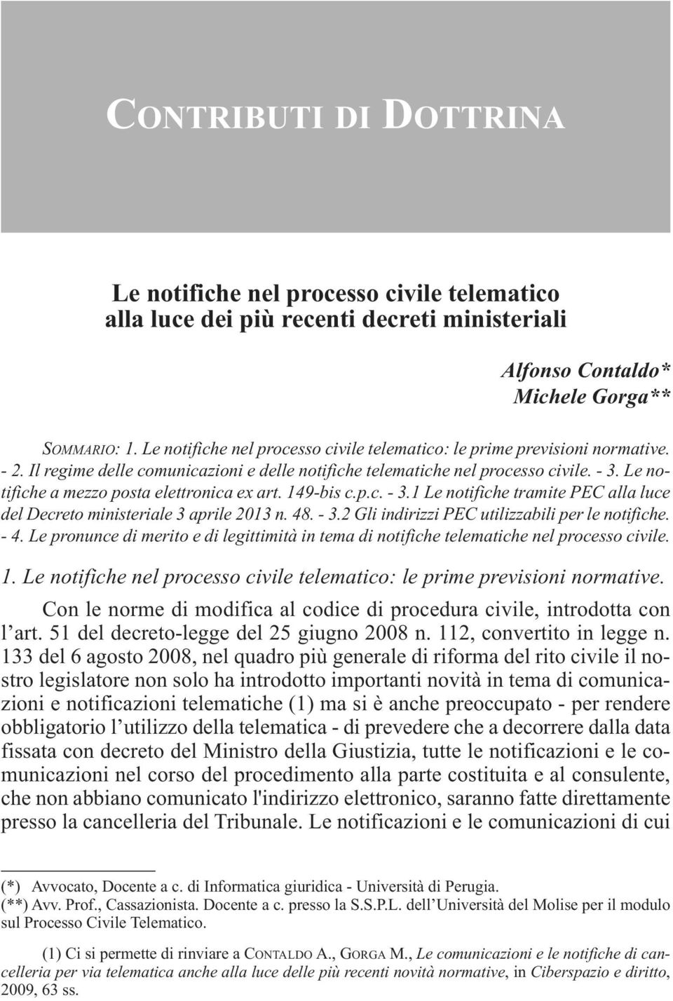 Le notifiche a mezzo posta elettronica ex art. 149-bis c.p.c. - 3.1 Le notifiche tramite PEC alla luce del Decreto ministeriale 3 aprile 2013 n. 48. - 3.2 Gli indirizzi PEC utilizzabili per le notifiche.