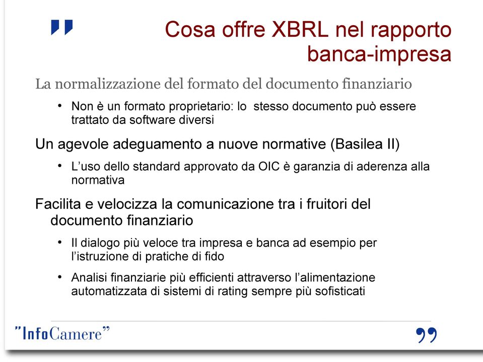 aderenza alla normativa Facilita e velocizza la comunicazione tra i fruitori del documento finanziario Il dialogo più veloce tra impresa e banca ad