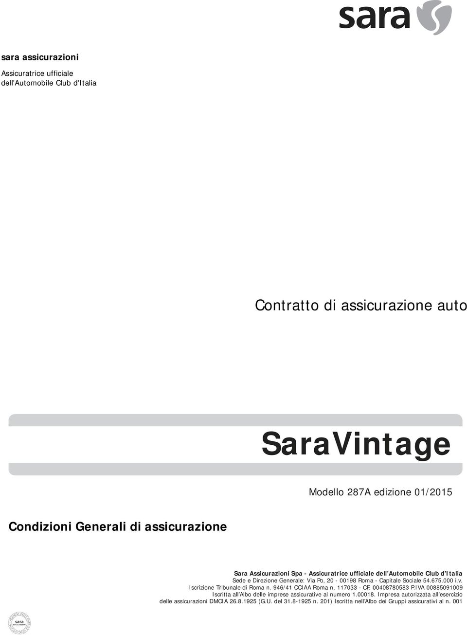 Sociale 54.675.000 i.v. Iscrizione Tribunale di Roma n. 946/41 CCIAA Roma n. 117033 - CF. 00408780583 P.