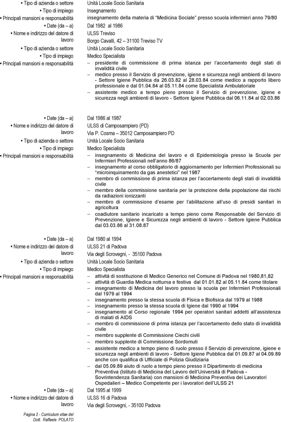 Specialista Principali mansioni e responsabilità presidente di commissione di prima istanza per l accertamento degli stati di invalidità civile medico presso il Servizio di prevenzione, igiene e